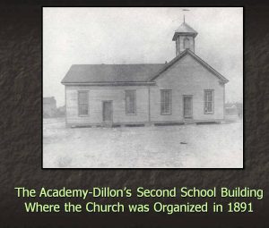 Dillon's second school building where the church was organized in 1891